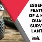 Essential Features of a High-Quality Survival Lantern